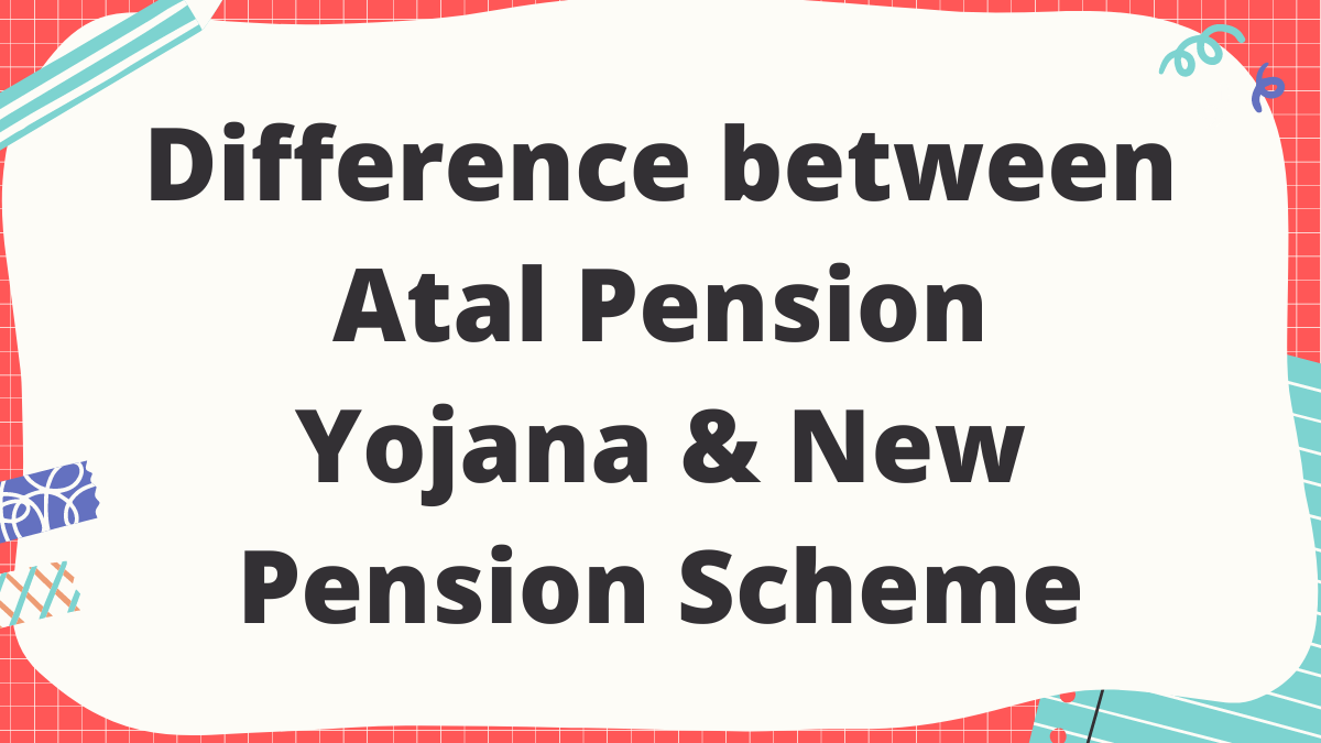 Difference between Atal Pension Yojana