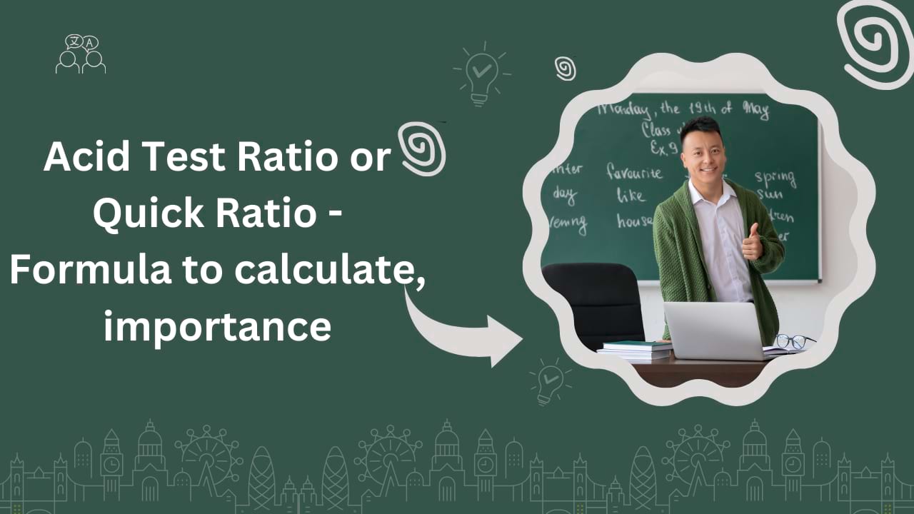 Acid Test Ratio or Quick Ratio