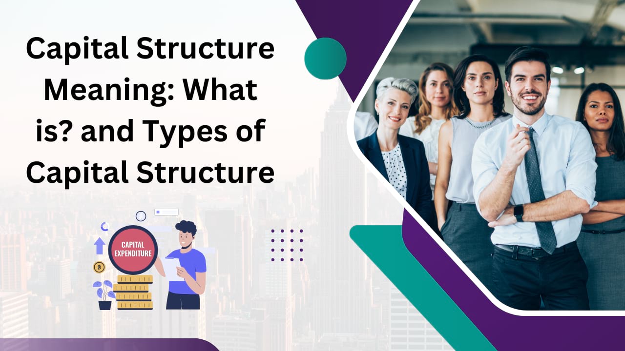 Capital Structure Meaning: What is? and Types of Capital Structure