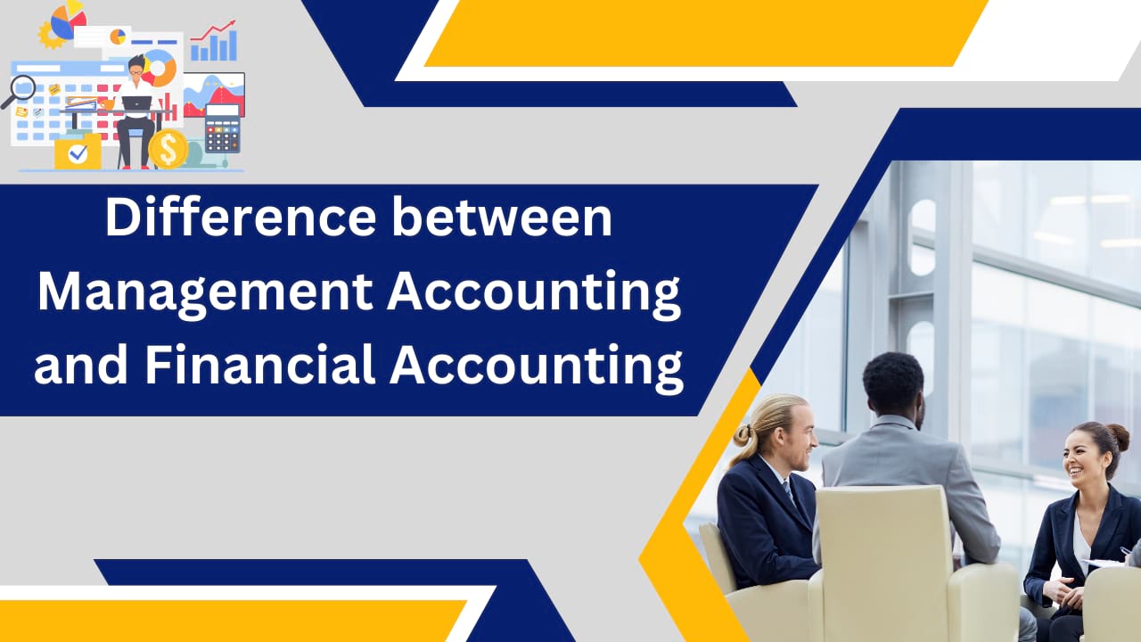 Difference between Management Accounting and Financial Accounting