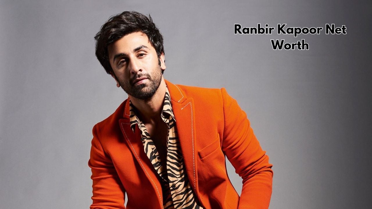 Ranbir Kapoor net worth