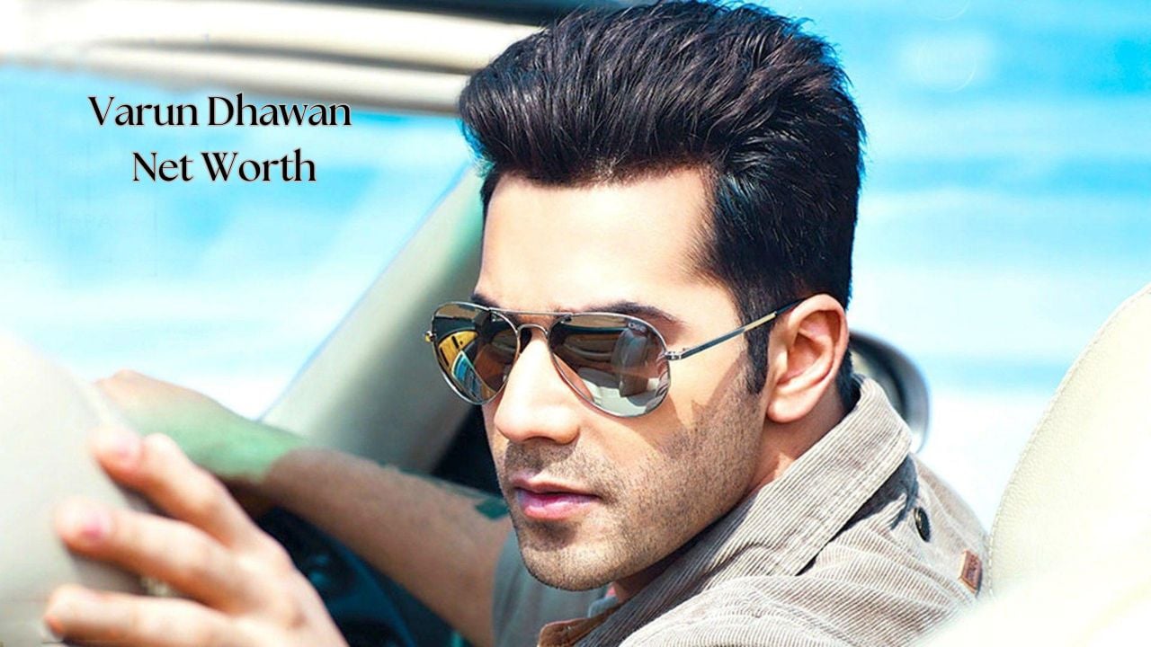 Varun Dhawan Net Worth